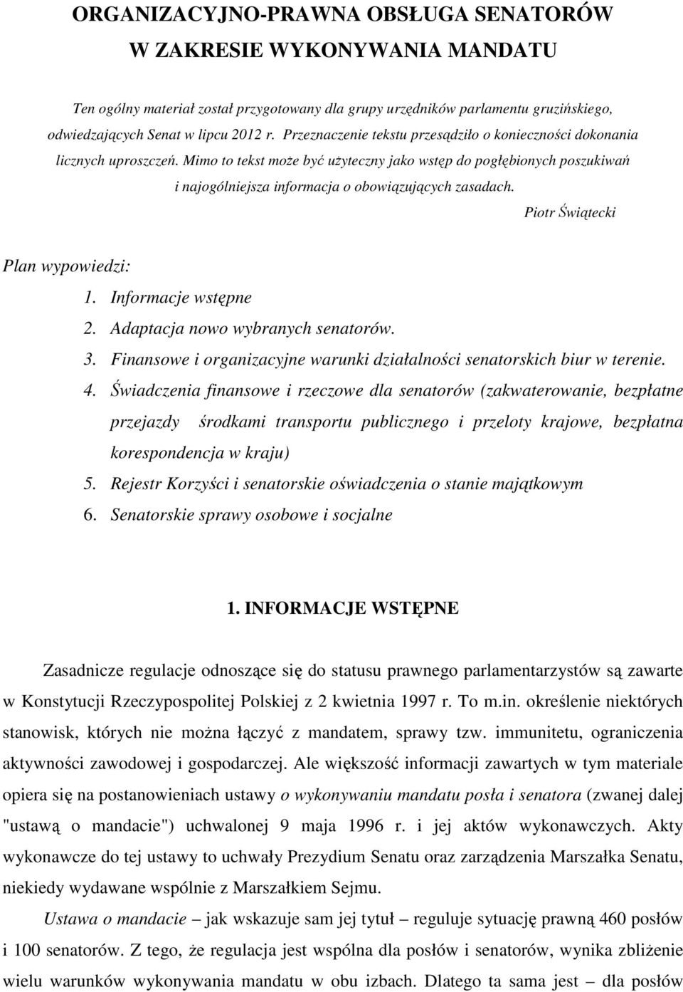 Mimo to tekst może być użyteczny jako wstęp do pogłębionych poszukiwań i najogólniejsza informacja o obowiązujących zasadach. Piotr Świątecki Plan wypowiedzi: 1. Informacje wstępne 2.