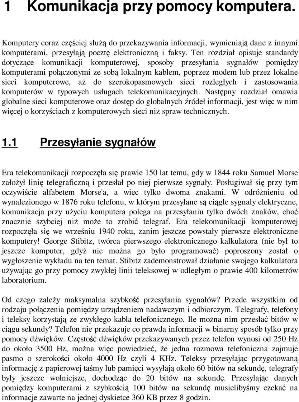 komputerowe, aż do szerokopasmowych sieci rozległych i zastosowania komputerów w typowych usługach telekomunikacyjnych.