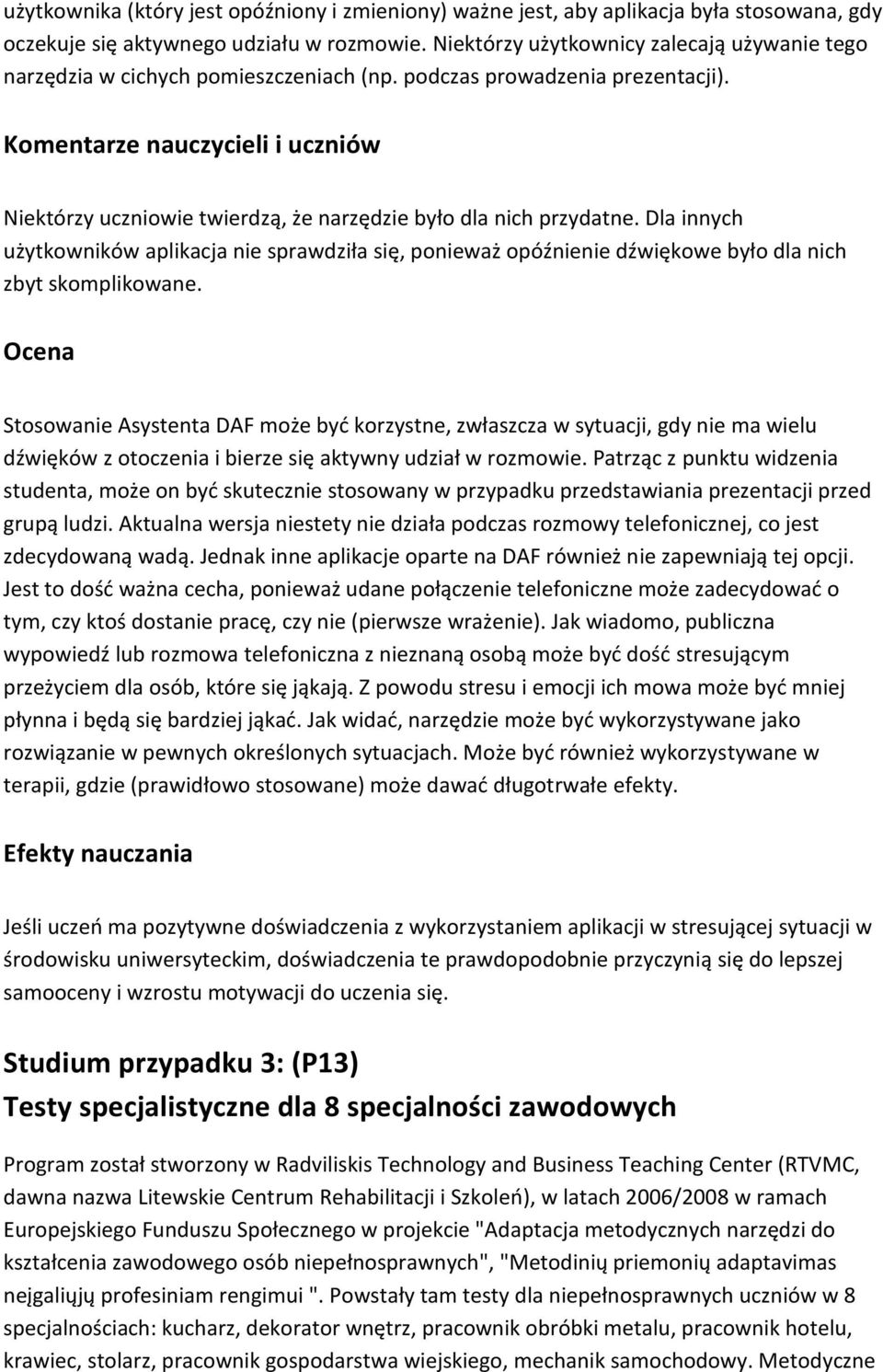 Komentarze nauczycieli i uczniów Niektórzy uczniowie twierdzą, że narzędzie było dla nich przydatne.