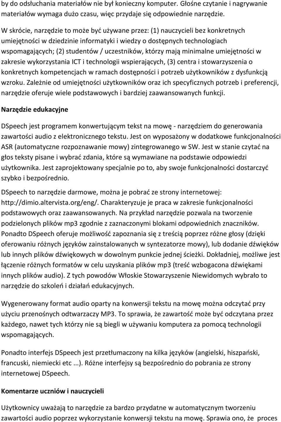 którzy mają minimalne umiejętności w zakresie wykorzystania ICT i technologii wspierających, (3) centra i stowarzyszenia o konkretnych kompetencjach w ramach dostępności i potrzeb użytkowników z