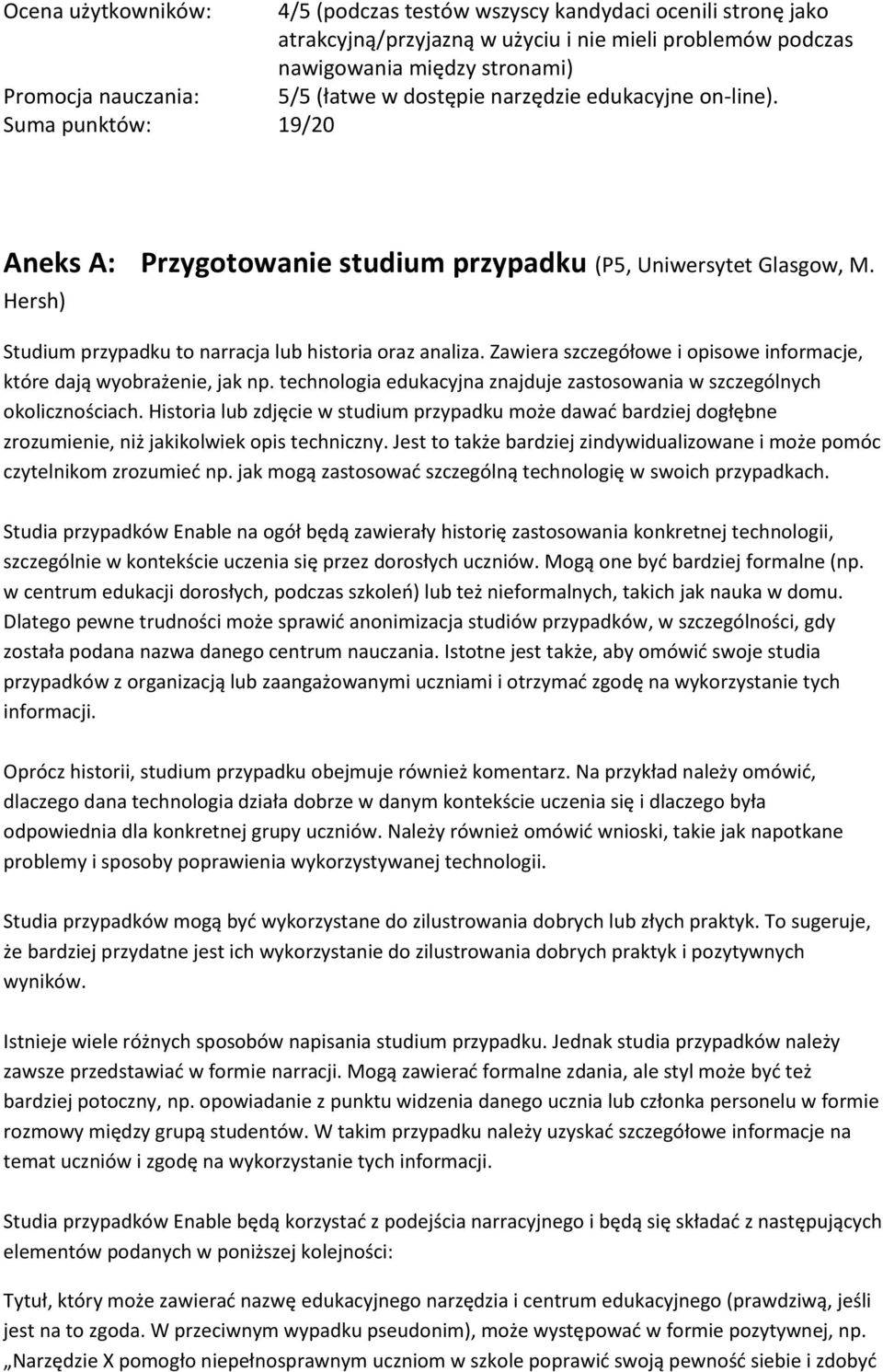 Zawiera szczegółowe i opisowe informacje, które dają wyobrażenie, jak np. technologia edukacyjna znajduje zastosowania w szczególnych okolicznościach.