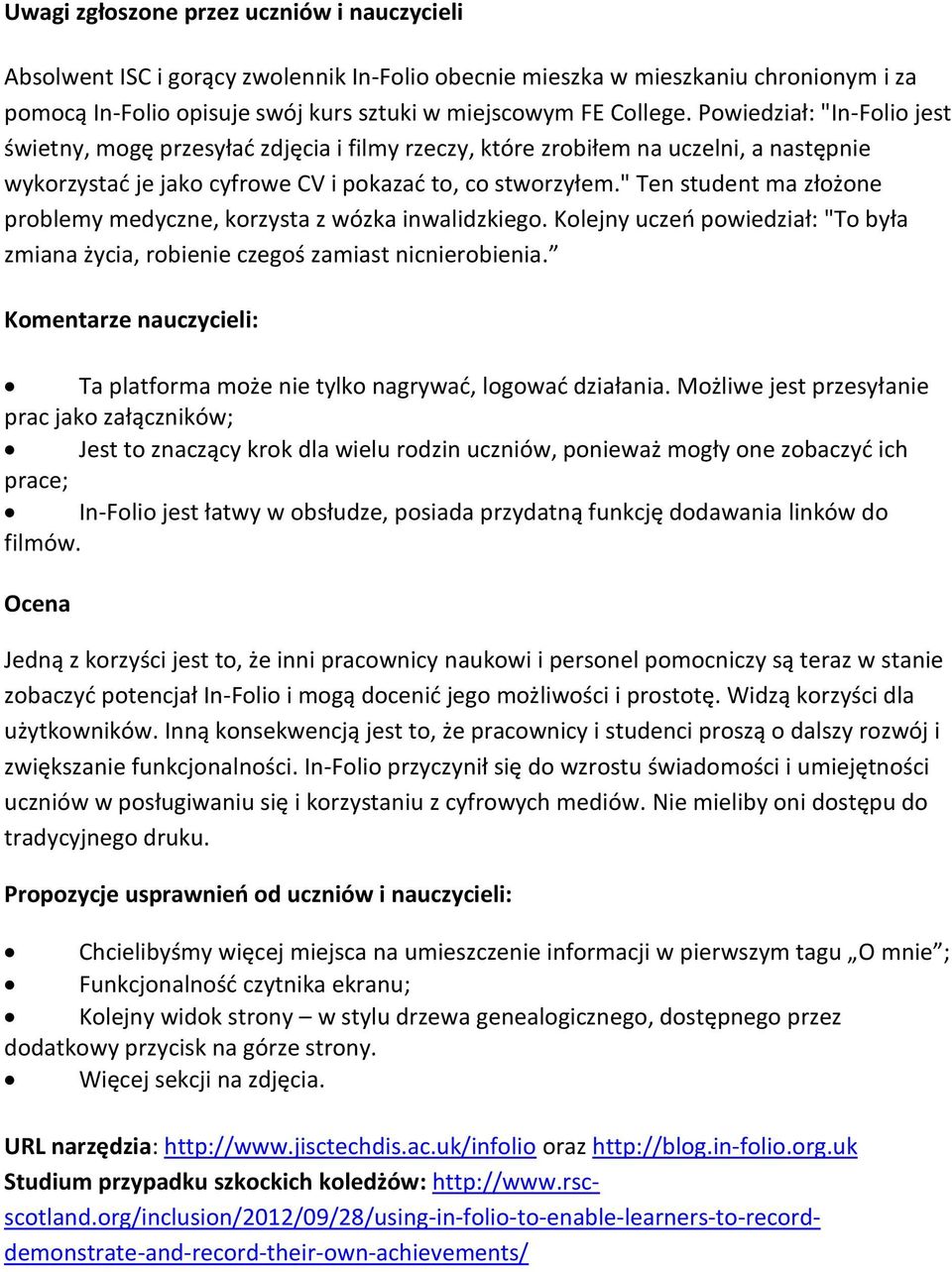 " Ten student ma złożone problemy medyczne, korzysta z wózka inwalidzkiego. Kolejny uczeo powiedział: "To była zmiana życia, robienie czegoś zamiast nicnierobienia.