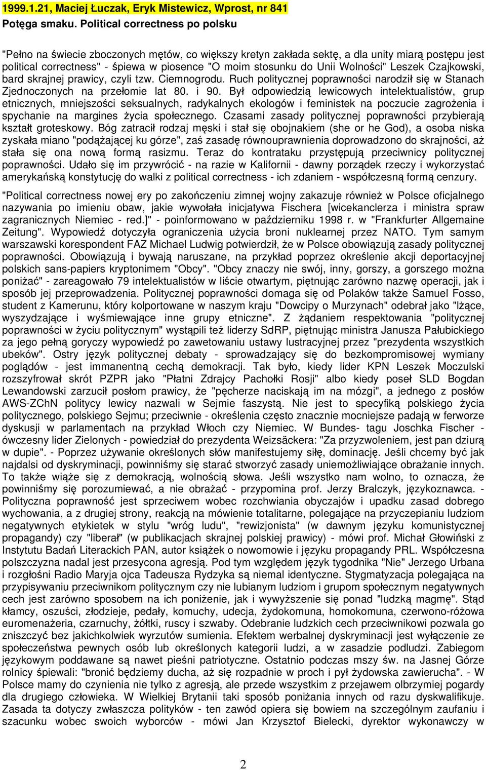 Wolności" Leszek Czajkowski, bard skrajnej prawicy, czyli tzw. Ciemnogrodu. Ruch politycznej poprawności narodził się w Stanach Zjednoczonych na przełomie lat 80. i 90.