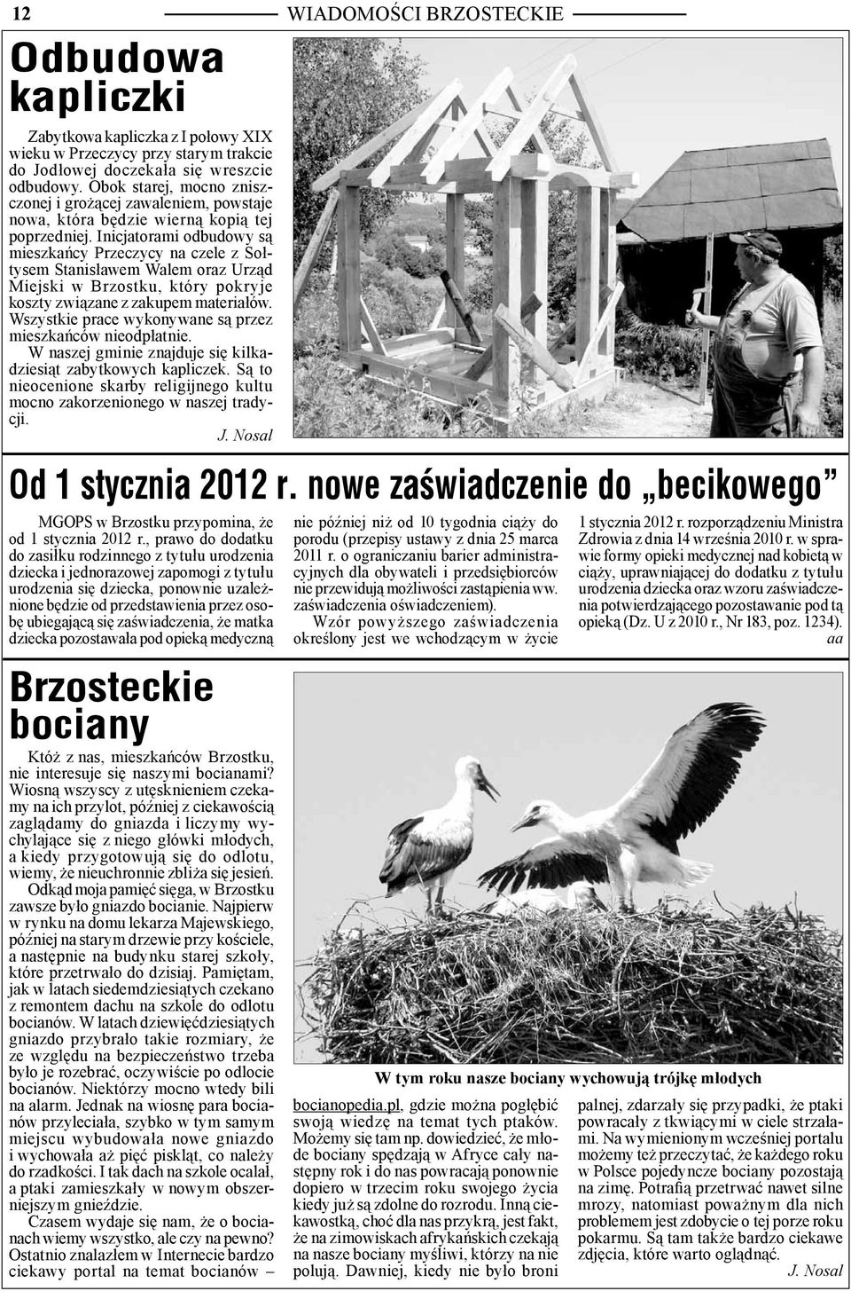 Inicjatorami odbudowy są mieszkańcy Przeczycy na czele z Sołtysem Stanisławem Walem oraz Urząd Miejski w Brzostku, który pokryje koszty związane z zakupem materiałów.