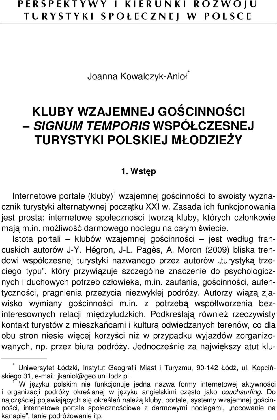 Zasada ich funkcjonowania jest prosta: internetowe społeczności tworzą kluby, których członkowie mają m.in. możliwość darmowego noclegu na całym świecie.