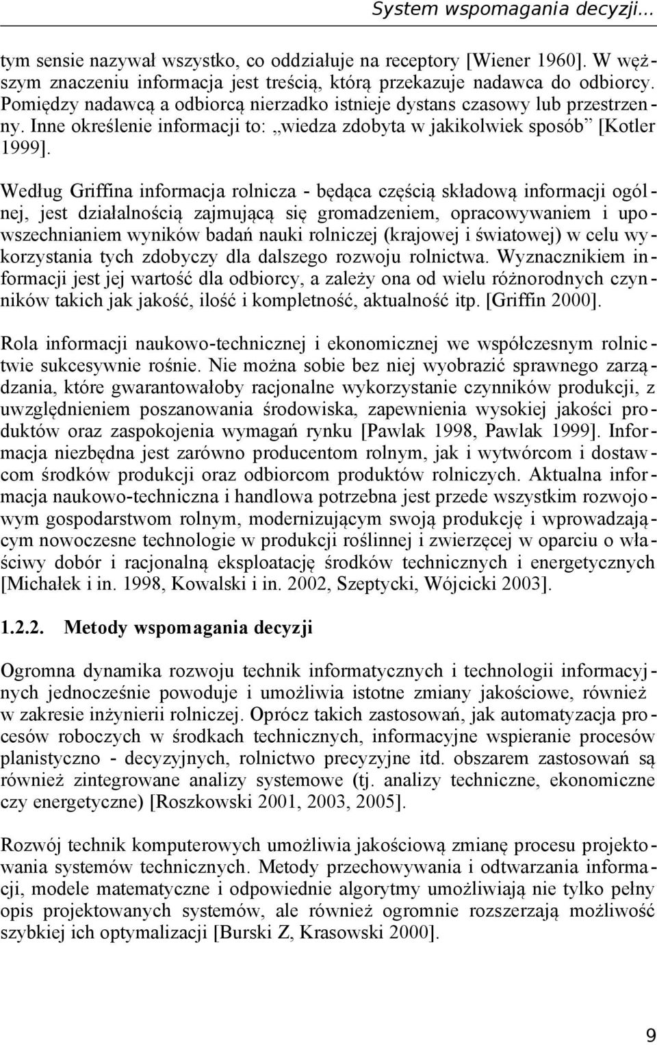 Według Griffina informacja rolnicza - będąca częścią składową informacji ogól - nej, jest działalnością zajmującą się gromadzeniem, opracowywaniem i upowszechnianiem wyników badań nauki rolniczej