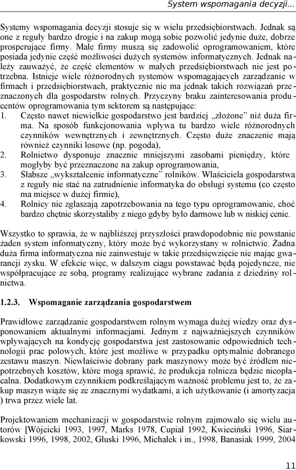 Małe firmy muszą się zadowolić oprogramowaniem, które posiada jedynie część możliwości dużych systemów informatycznych.