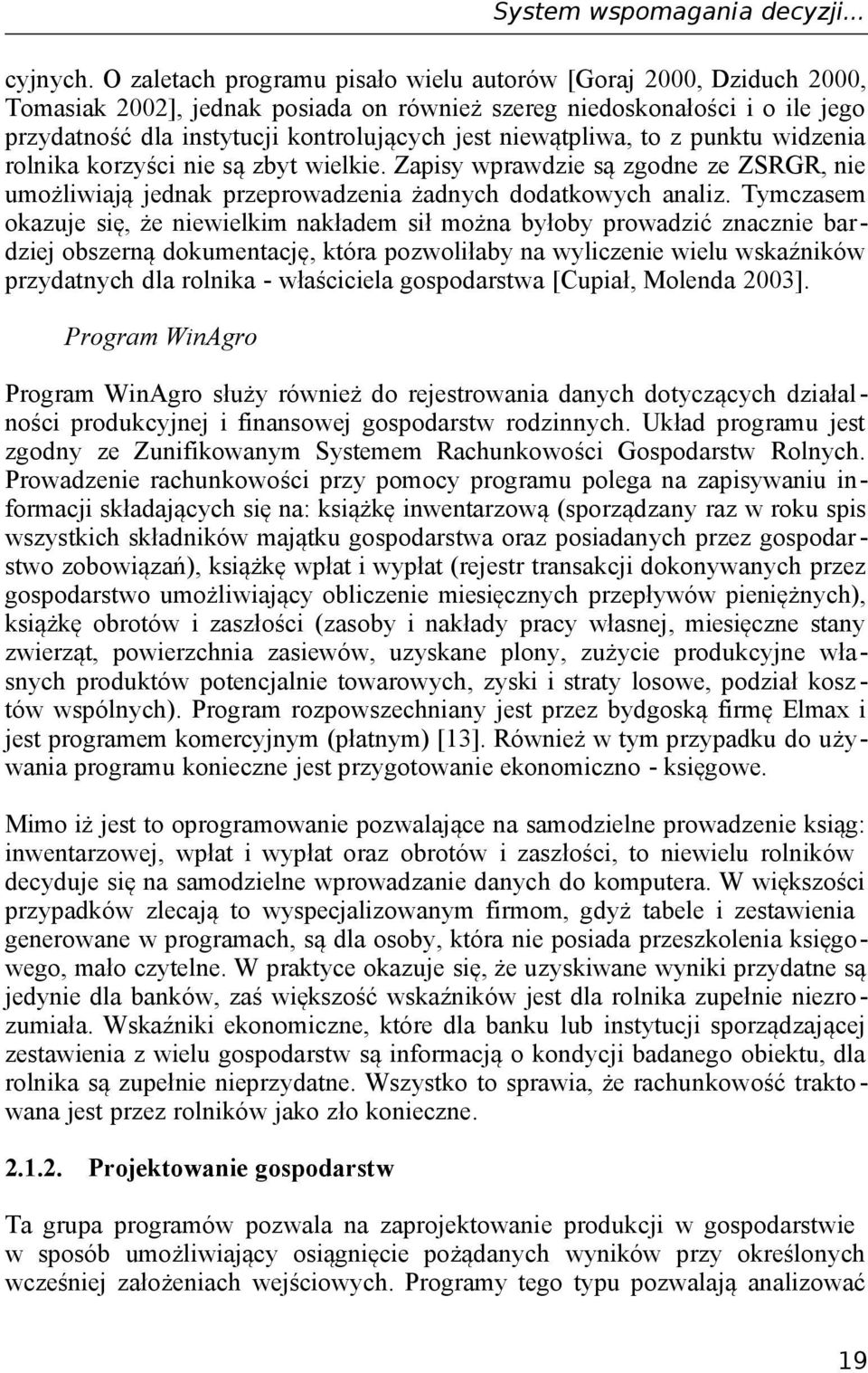 niewątpliwa, to z punktu widzenia rolnika korzyści nie są zbyt wielkie. Zapisy wprawdzie są zgodne ze ZSRGR, nie umożliwiają jednak przeprowadzenia żadnych dodatkowych analiz.