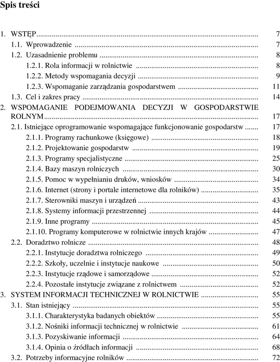 .. 17 2.1.1. Programy rachunkowe (księgowe)... 18 2.1.2. Projektowanie gospodarstw... 19 2.1.3. Programy specjalistyczne... 25 2.1.4. Bazy maszyn rolniczych... 30 2.1.5. Pomoc w wypełnianiu druków, wniosków.