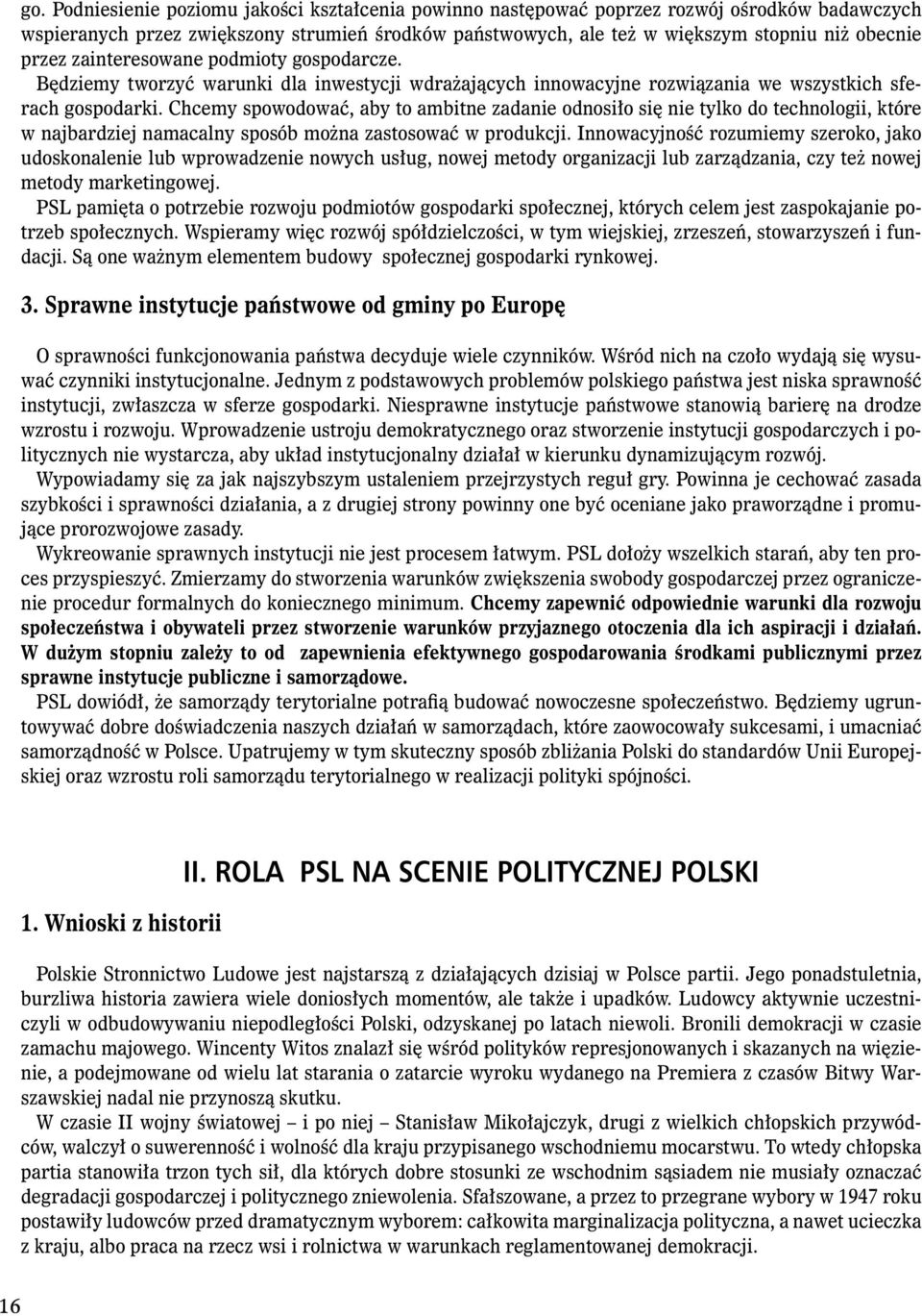 Chcemy spowodować, aby to ambitne zadanie odnosiło się nie tylko do technologii, które w najbardziej namacalny sposób można zastosować w produkcji.