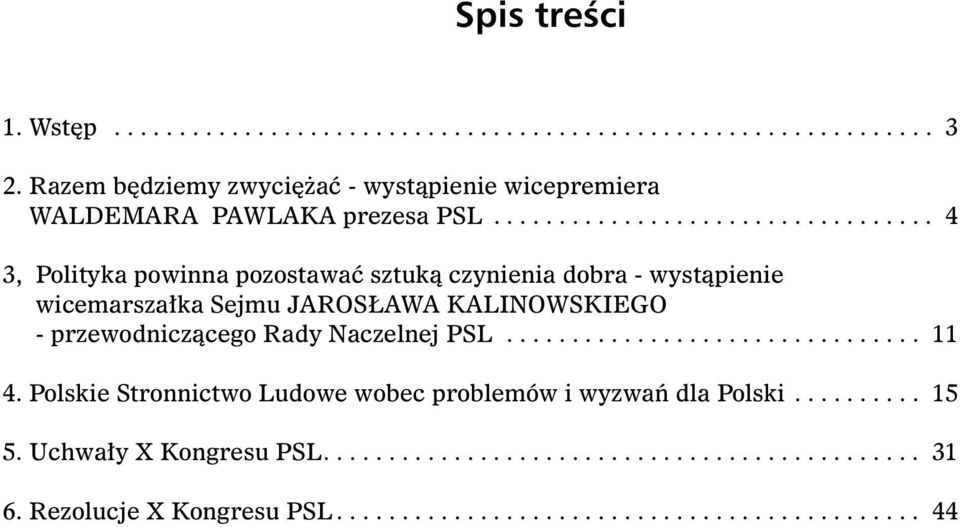 ................................. 4 3, Polityka powinna pozostawać sztuką czynienia dobra - wystąpienie wicemarszałka Sejmu JAROSŁAWA KALINOWSKIEGO - przewodniczącego Rady Naczelnej PSL.