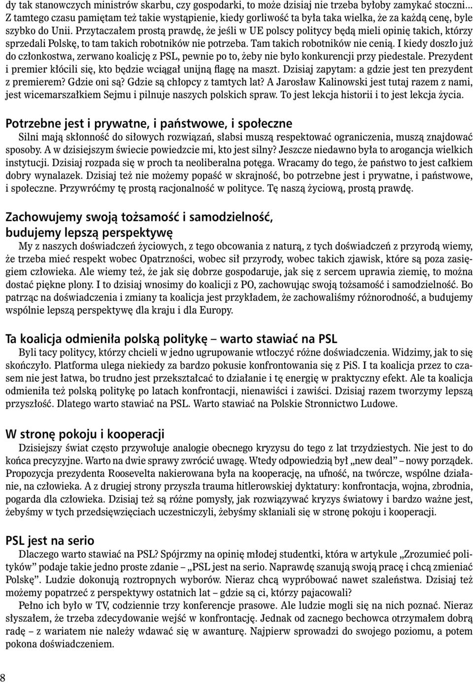 Przytaczałem prostą prawdę, że jeśli w UE polscy politycy będą mieli opinię takich, którzy sprzedali Polskę, to tam takich robotników nie potrzeba. Tam takich robotników nie cenią.