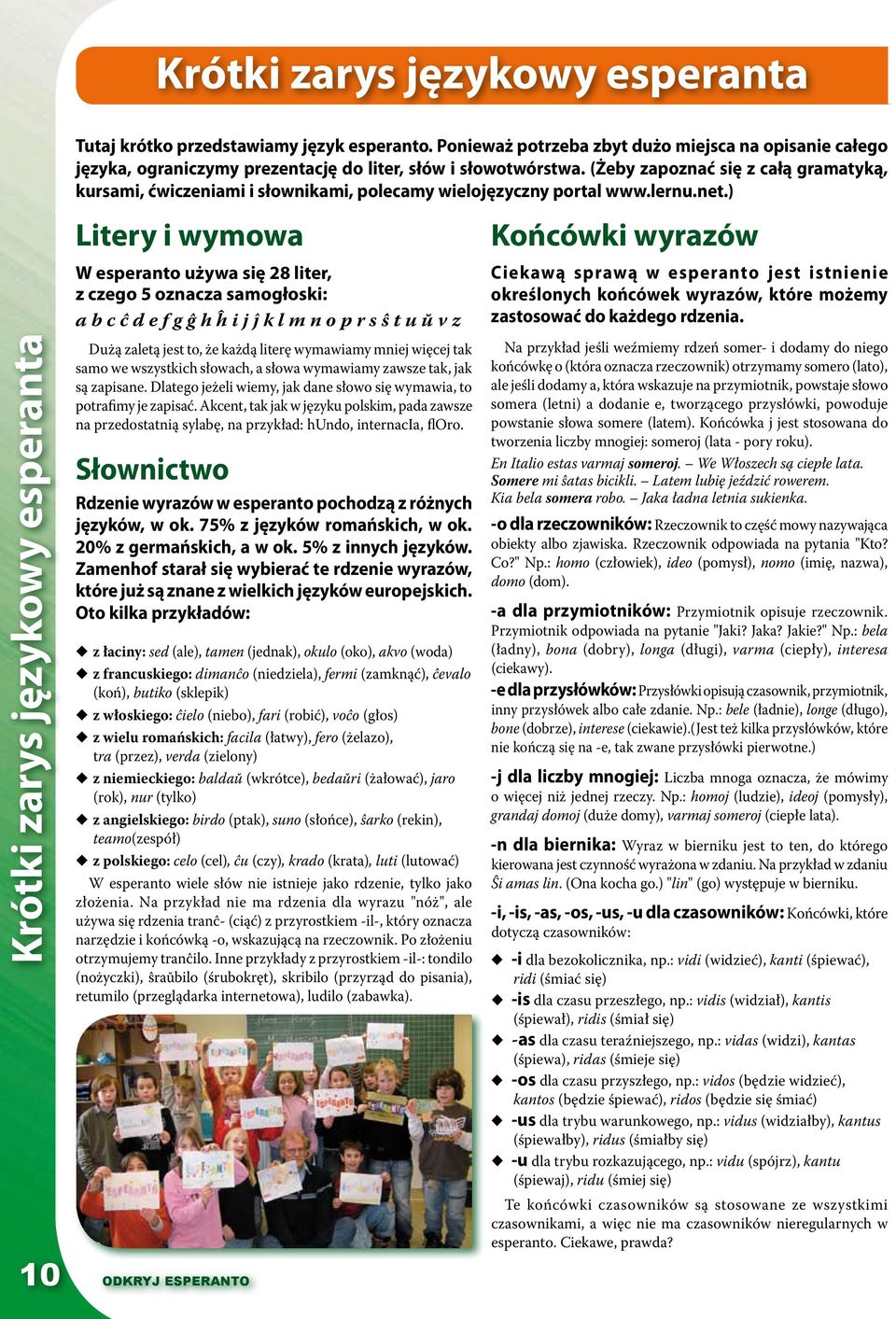 ) Krótki zarys językowy esperanta Litery i wymowa W esperanto używa się 28 liter, z czego 5 oznacza samogłoski: a b c ĉ d e f g ĝ h ĥ i j ĵ k l m n o p r s ŝ t u ŭ v z Dużą zaletą jest to, że każdą