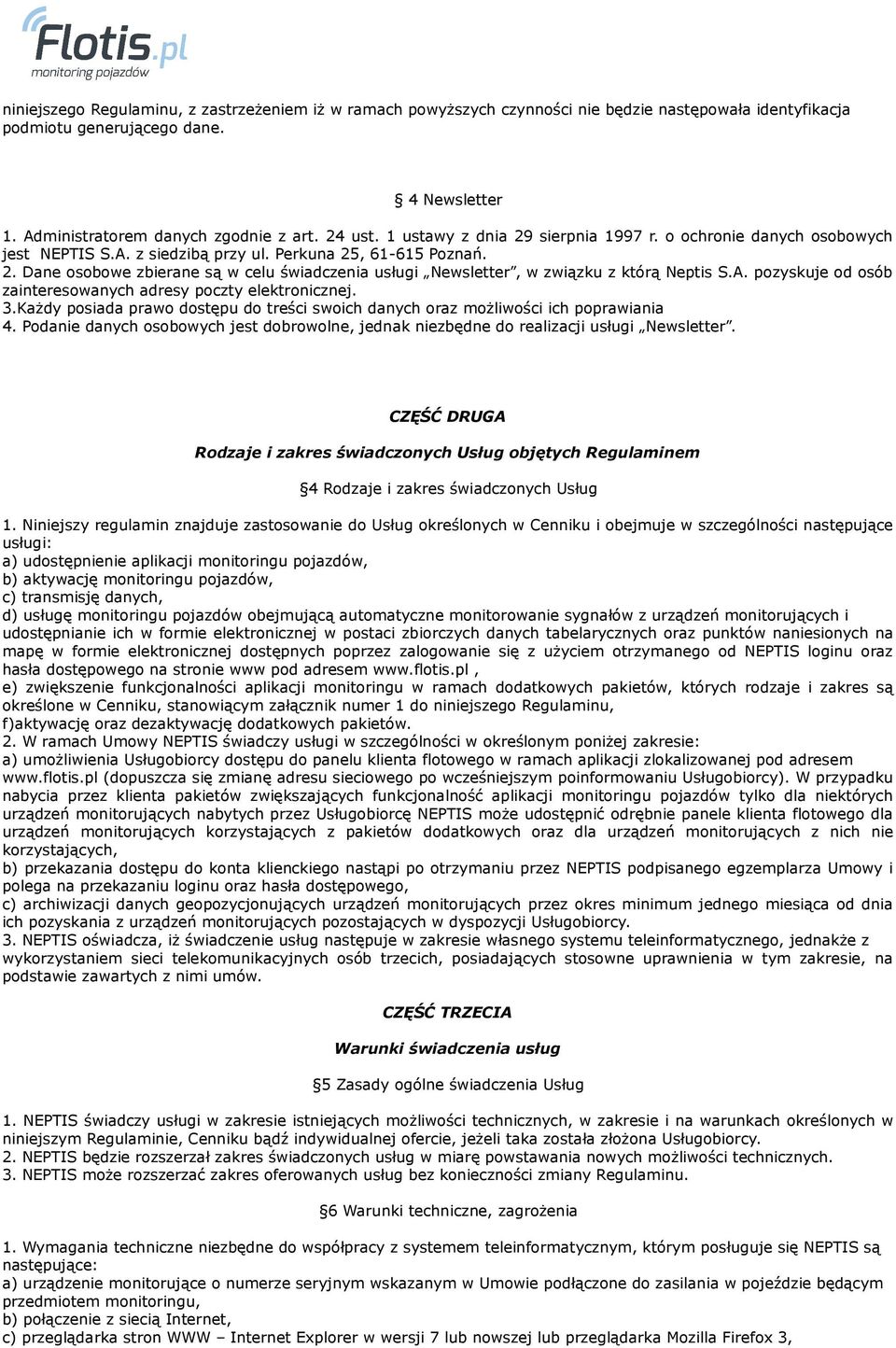 A. pozyskuje od osób zainteresowanych adresy poczty elektronicznej. 3.Każdy posiada prawo dostępu do treści swoich danych oraz możliwości ich poprawiania 4.