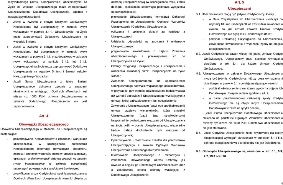 1., Ubezpieczyciel na Życie może zaproponować Dodatkowe Ubezpieczenie na wypadek Śmierci; Jeżeli w związku z 1. oraz dodatkowo w zakresie ryzyk wskazanych w punkcie 3.1.2. lub 3.1.3, Ubezpieczyciel na Życie może zaproponować Dodatkowe Ubezpieczenie na wypadek Śmierci i Śmierci wskutek Nieszczęśliwego Wypadku.