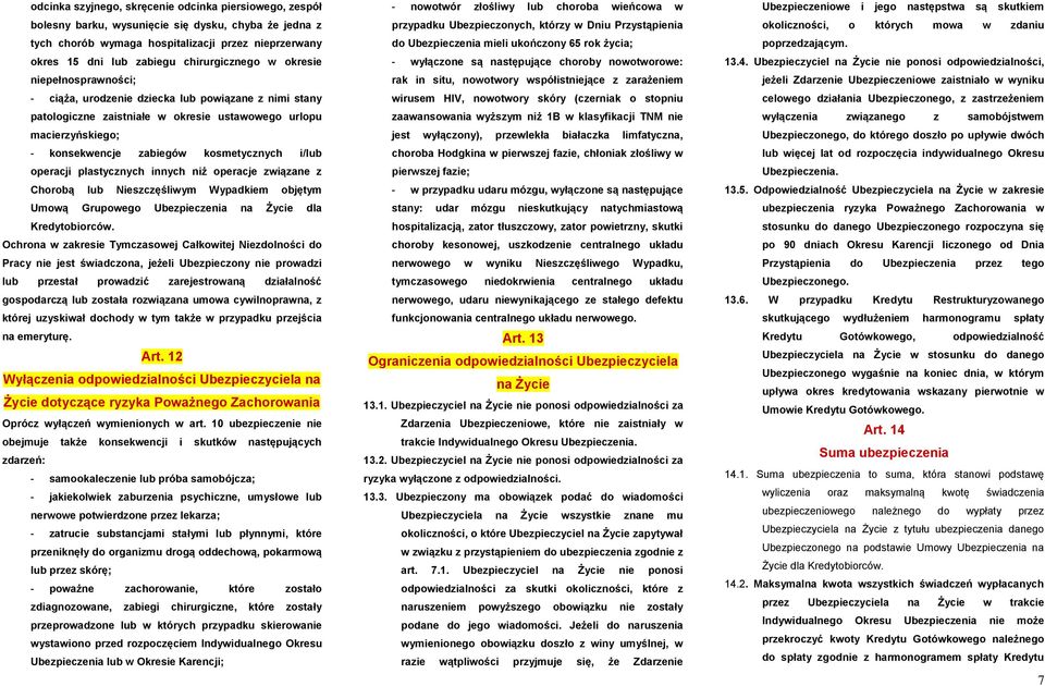 kosmetycznych i/lub operacji plastycznych innych niż operacje związane z Chorobą lub Nieszczęśliwym Wypadkiem objętym Umową Grupowego Ubezpieczenia na Życie dla Kredytobiorców.