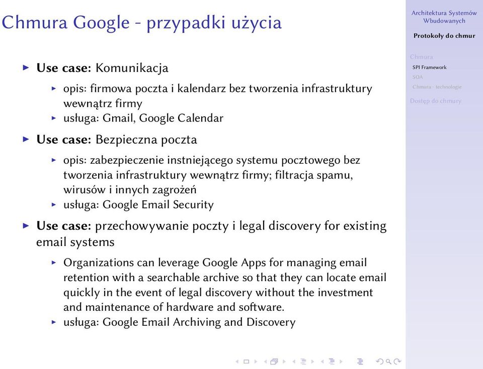 Security Use case: przechowywanie poczty i legal discovery for existing email systems Organizations can leverage Google Apps for managing email retention with a searchable