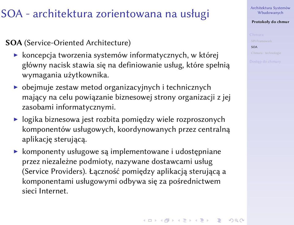 logika biznesowa jest rozbita pomiędzy wiele rozproszonych komponentów usługowych, koordynowanych przez centralną aplikację sterującą.