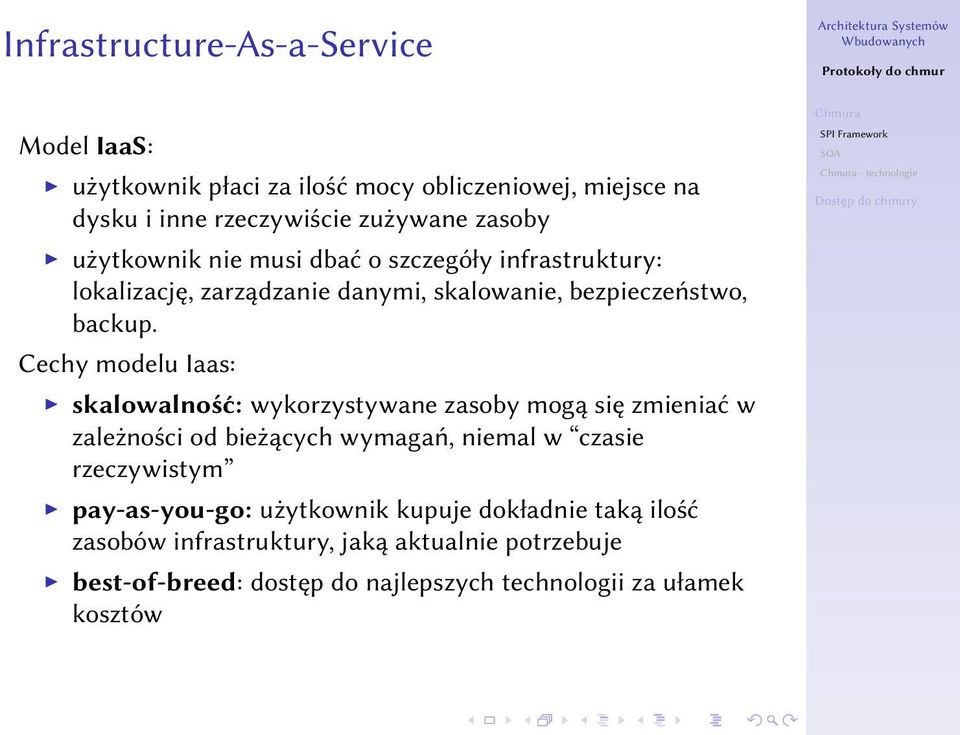 Cechy modelu Iaas: skalowalność: wykorzystywane zasoby mogą się zmieniać w zależności od bieżących wymagań, niemal w czasie rzeczywistym