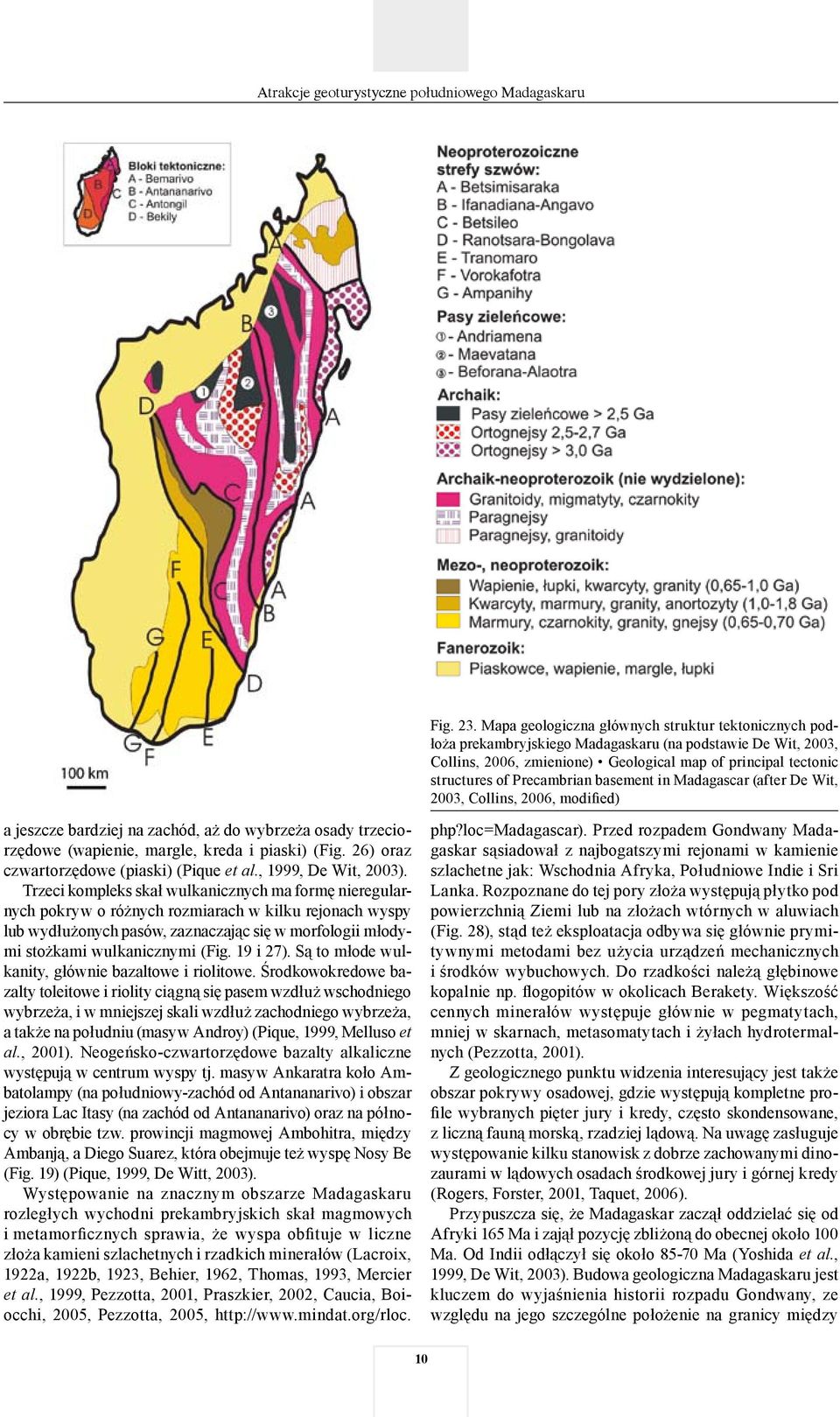 Precambrian basement in Madagascar (after De Wit, 2003, Collins, 2006, modified) a jeszcze bardziej na zachód, aż do wybrzeża osady trzeciorzędowe (wapienie, margle, kreda i piaski) (Fig.