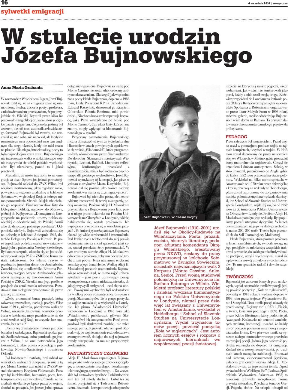 Śledząc życiorys poety i profesora, z niedowierzaniem przeczytałam, że po przyjeździe do Wielkiej Brytanii przez kilka lat pracował w angielskiej drukarni, nosząc ciężkie paczki z papierem.