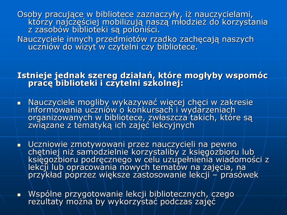 Istnieje jednak szereg działań, które mogłyby wspomóc pracę biblioteki i czytelni szkolnej: Nauczyciele mogliby wykazywać więcej chęci w zakresie informowania uczniów o konkursach i wydarzeniach