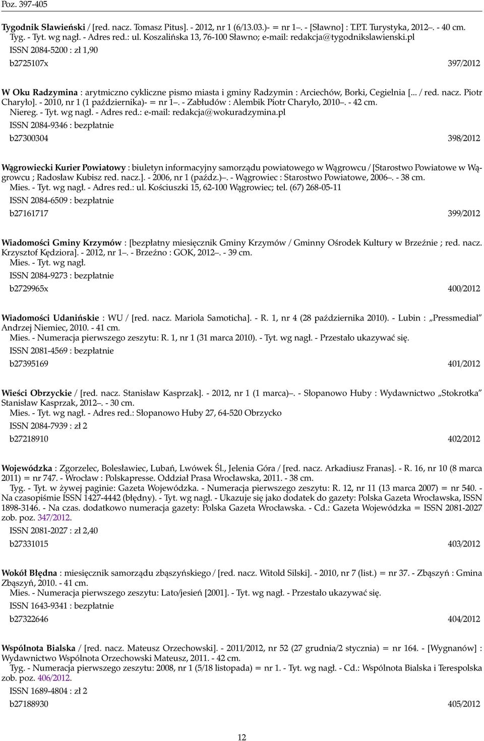 pl ISSN 2084-5200 : zł 1,90 b2725107x 397/2012 W Oku Radzymina : arytmiczno cykliczne pismo miasta i gminy Radzymin : Arciechów, Borki, Cegielnia [... / red. nacz. Piotr Charyło].