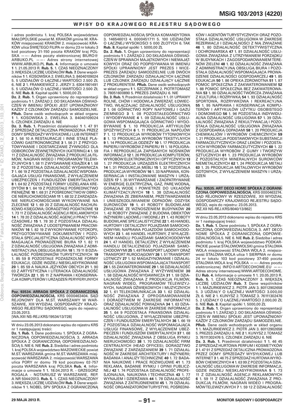 4. Informacje o umowie 1 1. 21.05.2013 R. Rub. 5. 1. CZAS NIEOZNACZONY 3. WIĘKSZĄ LICZBĘ UDZIAŁÓW Rub. 7. Dane wspólników 1 1. KOSOWSKA 2. EWELINA 3. 84040109024 5. 5 UDZIAŁÓW O ŁĄCZNEJ WARTOŚCI 2.