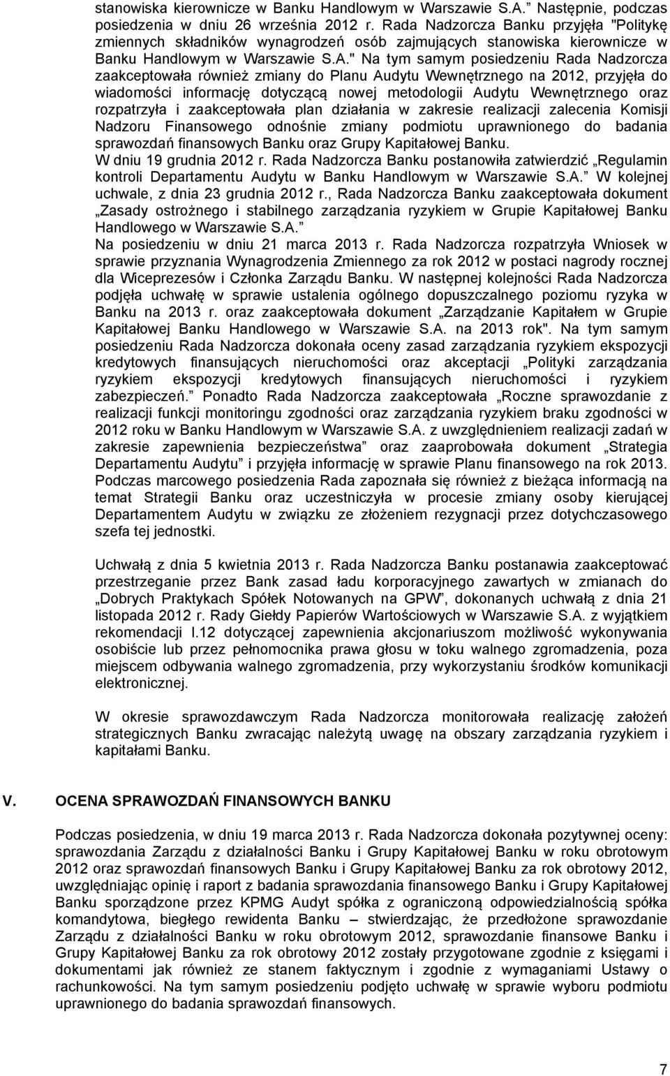 " Na tym samym posiedzeniu Rada Nadzorcza zaakceptowała również zmiany do Planu Audytu Wewnętrznego na 2012, przyjęła do wiadomości informację dotyczącą nowej metodologii Audytu Wewnętrznego oraz