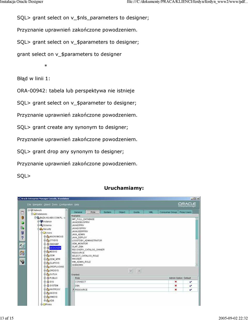 ORA-00942: tabela lub perspektywa nie istnieje SQL> grant select on v_$parameter to designer;