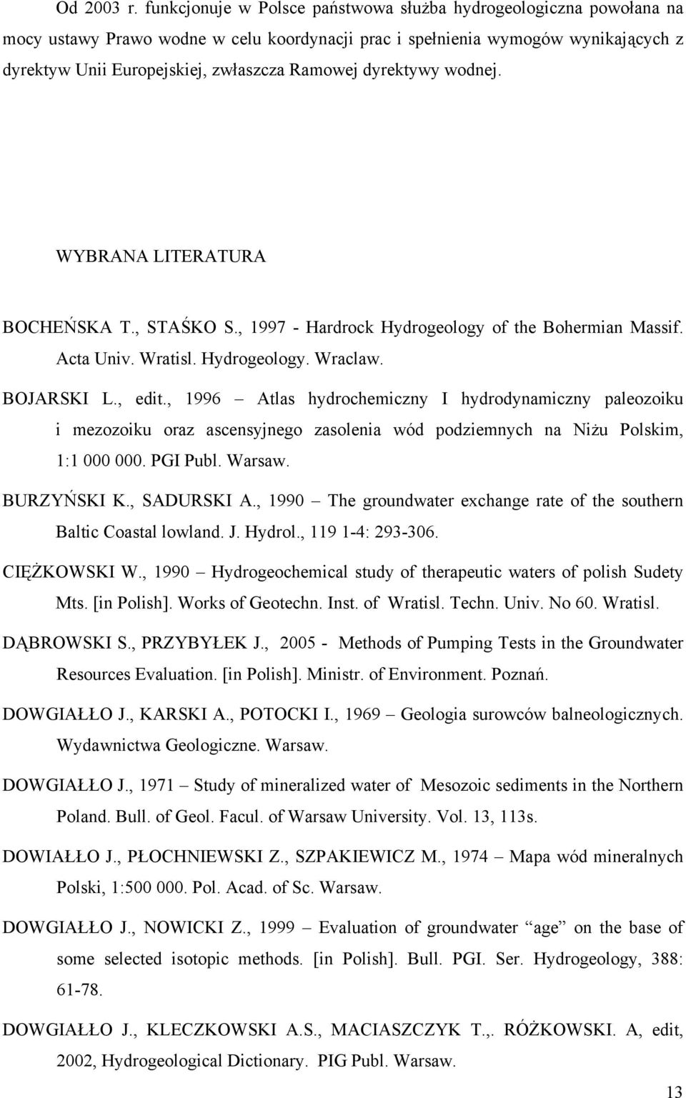 dyrektywy wodnej. WYBRANA LITERATURA BOCHEŃSKA T., STAŚKO S., 1997 - Hardrock Hydrogeology of the Bohermian Massif. Acta Univ. Wratisl. Hydrogeology. Wraclaw. BOJARSKI L., edit.