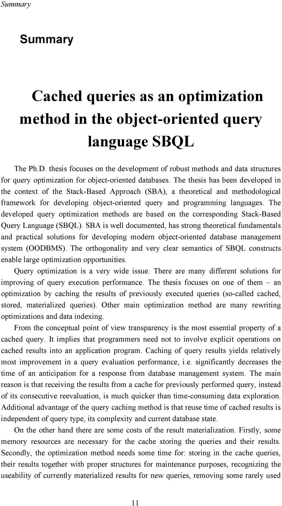 The thesis has been developed in the context of the Stack-Based Approach (SBA), a theoretical and methodological framework for developing object-oriented query and programming languages.