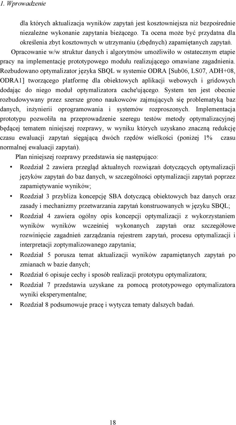 Opracowanie w/w struktur danych i algorytmów umożliwiło w ostatecznym etapie pracy na implementację prototypowego modułu realizującego omawiane zagadnienia.