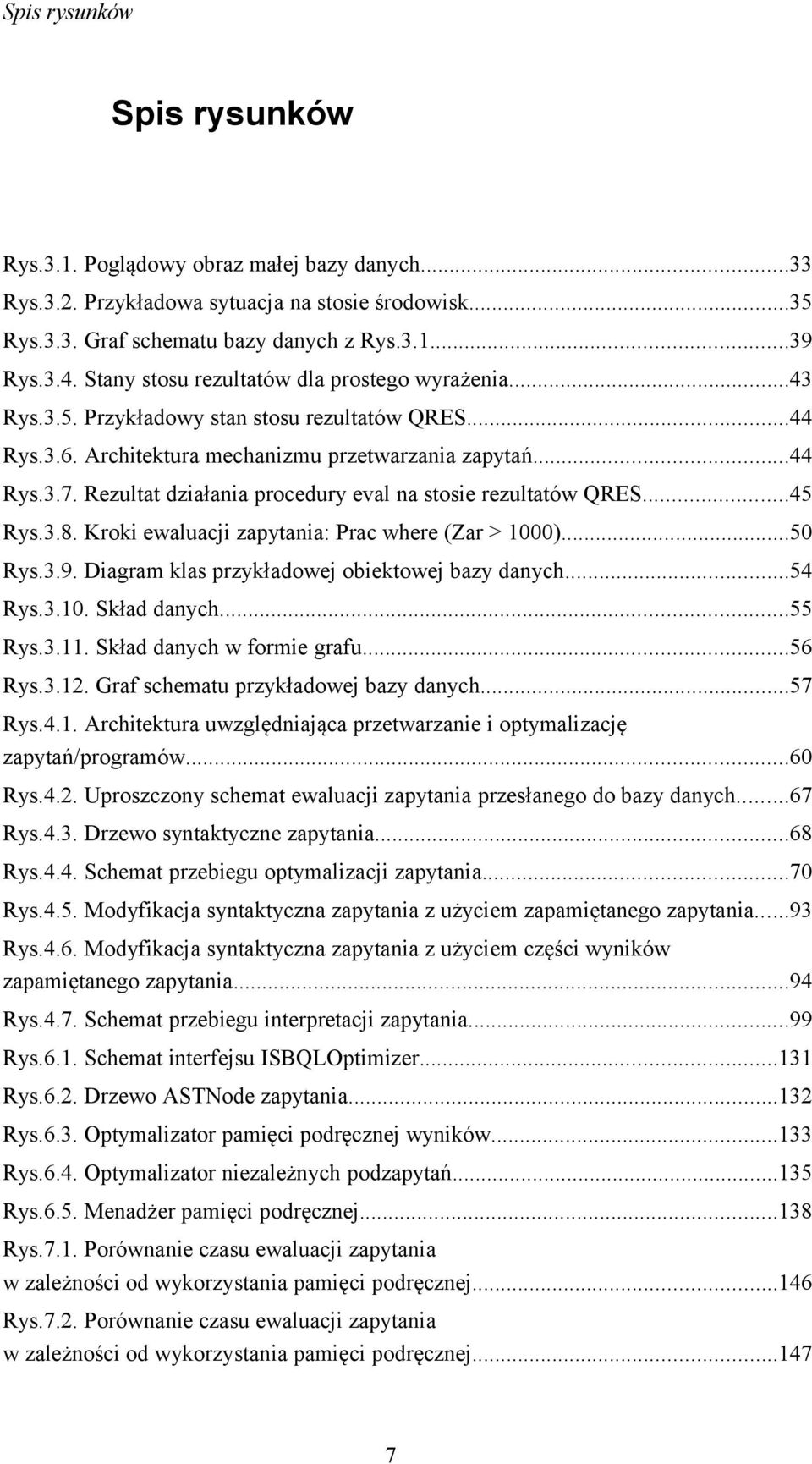 Rezultat działania procedury eval na stosie rezultatów QRES...45 Rys.3.8. Kroki ewaluacji zapytania: Prac where (Zar > 1000)...50 Rys.3.9. Diagram klas przykładowej obiektowej bazy danych...54 Rys.3.10. Skład danych.