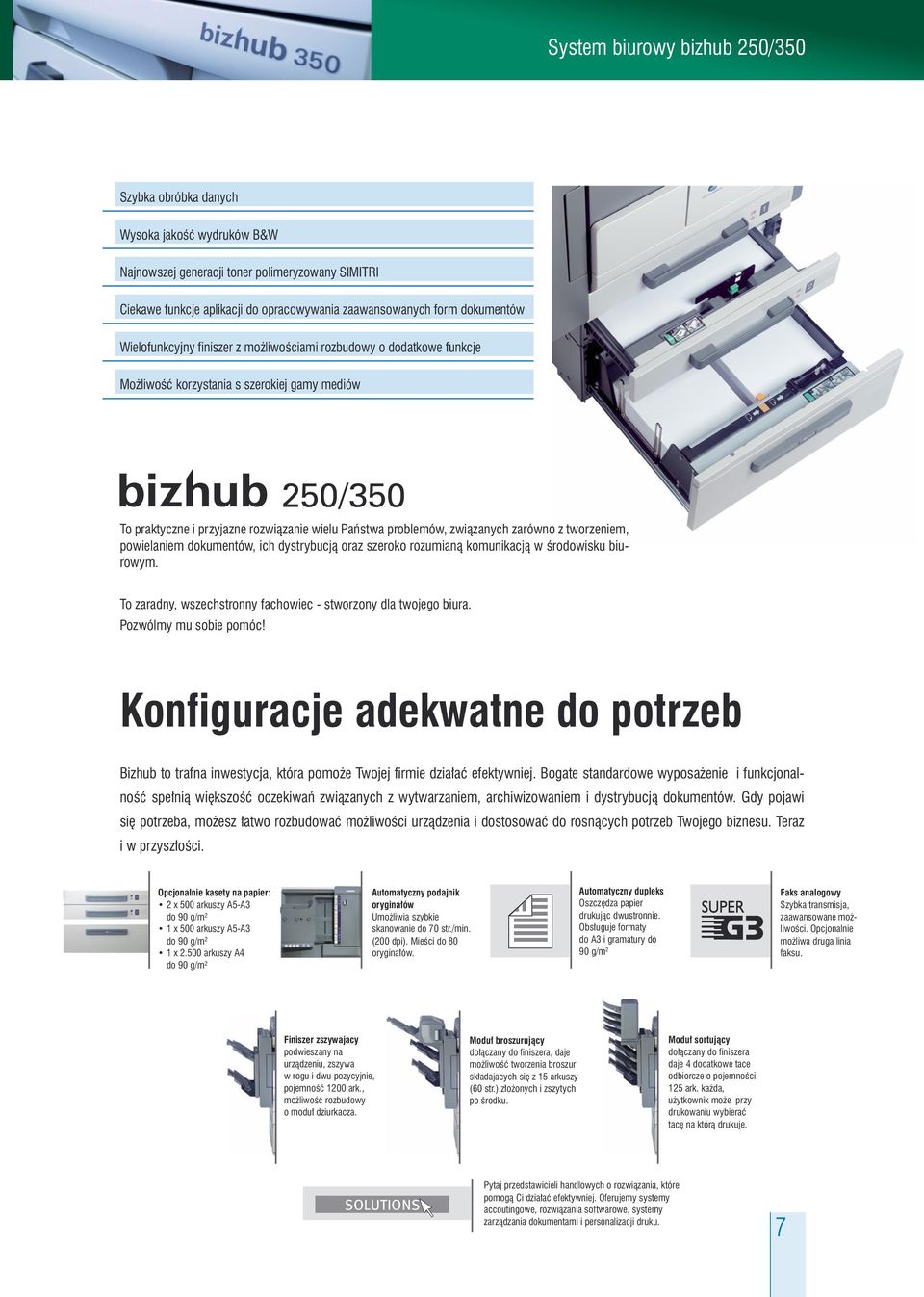 powielaniem dokumentów, ich dystrybucją oraz szeroko rozumianą komunikacją w środowisku biurowym. To zaradny, wszechstronny fachowiec - stworzony dla twojego biura. Pozwólmy mu sobie pomóc!