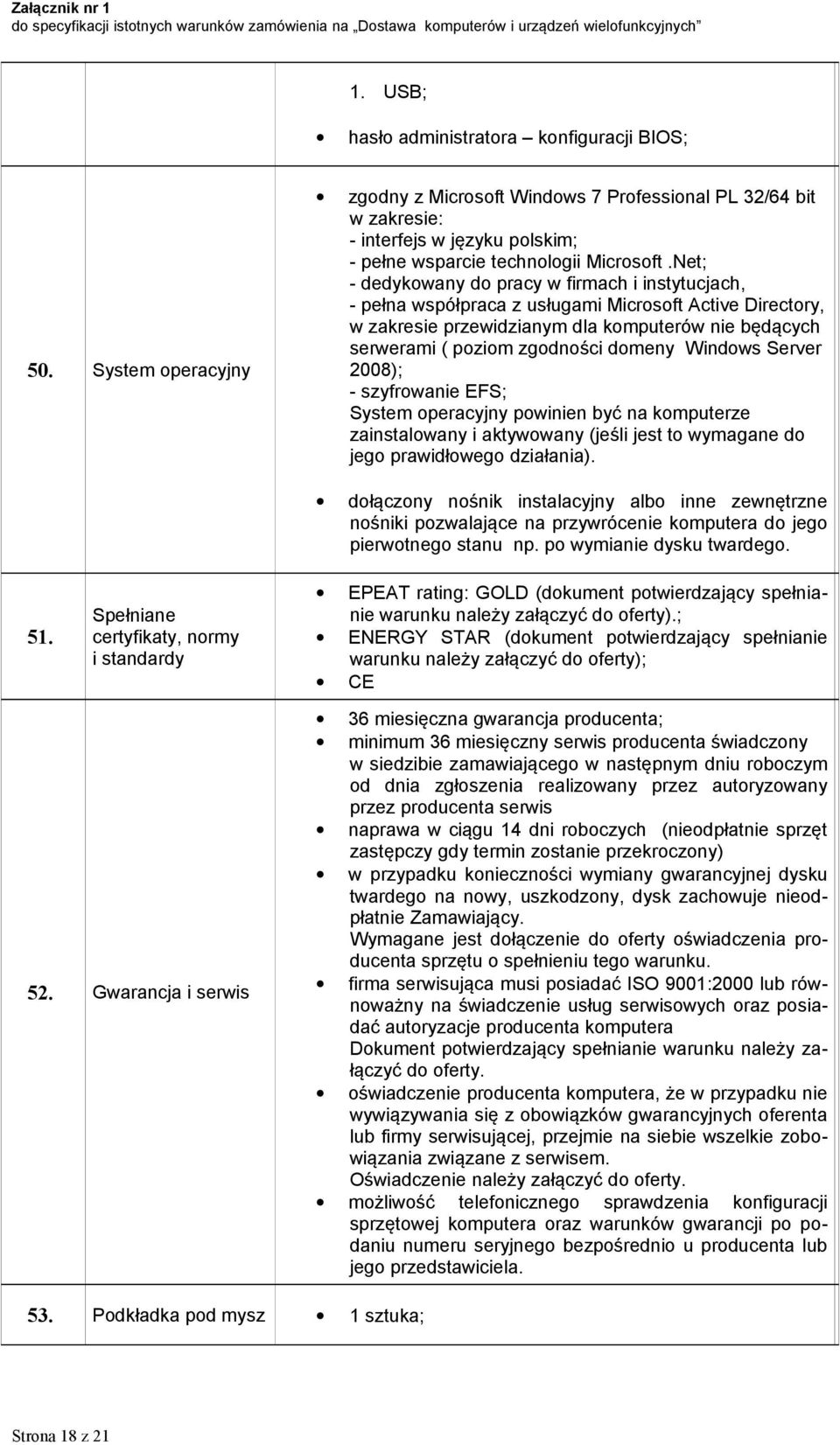 Net; - dedykowany do pracy w firmach i instytucjach, - pełna współpraca z usługami Microsoft Active Directory, w zakresie przewidzianym dla komputerów nie będących serwerami ( poziom zgodności domeny