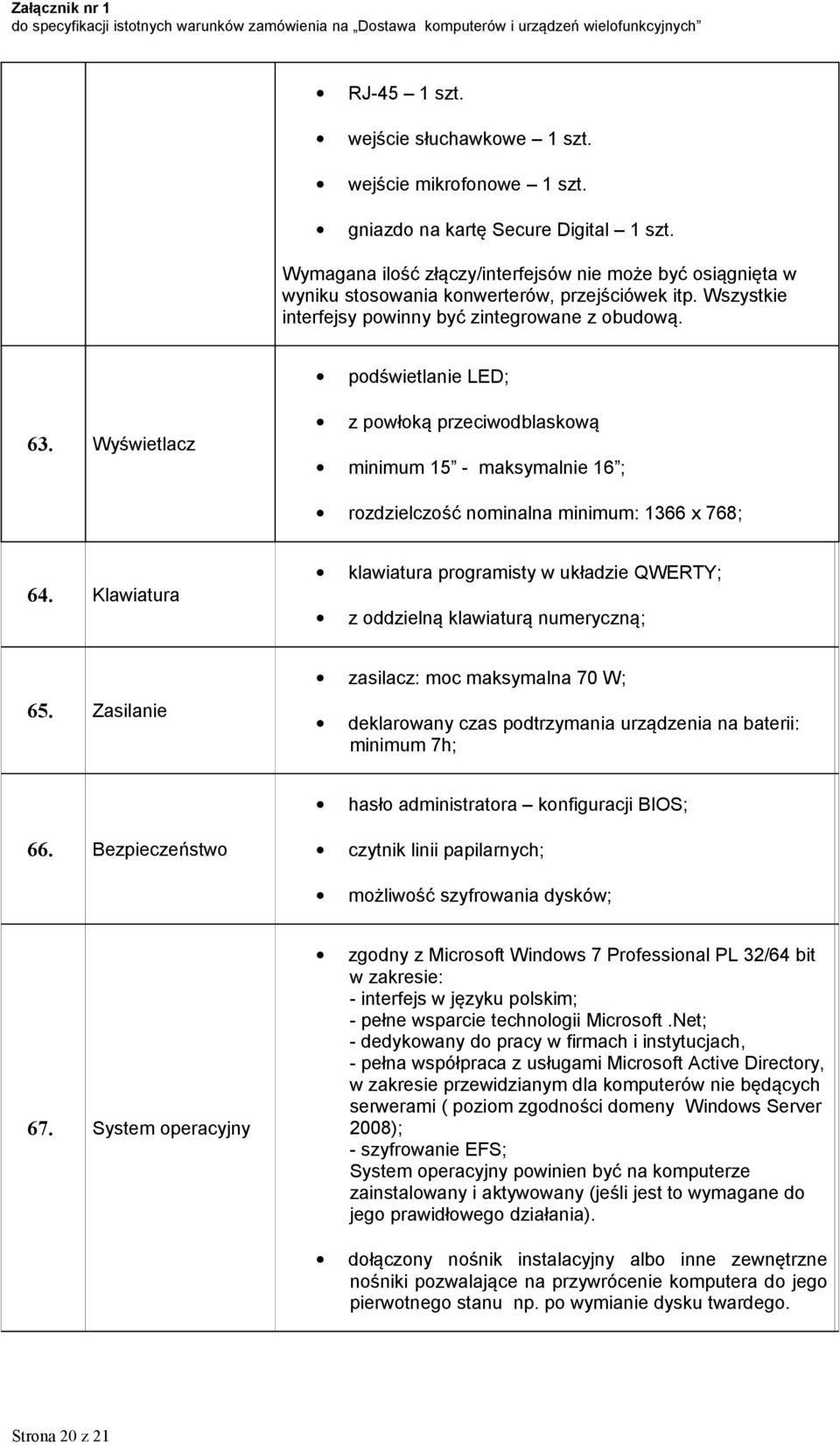 Wyświetlacz z powłoką przeciwodblaskową minimum 15 - maksymalnie 16 ; rozdzielczość nominalna minimum: 1366 x 768; 64.