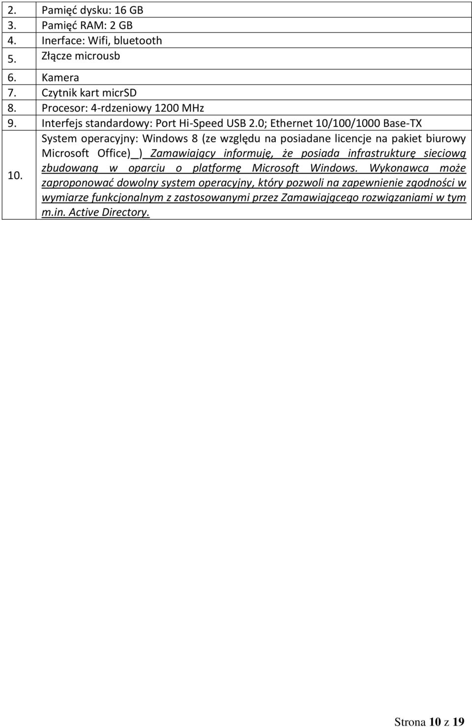 0; Ethernet 10/100/1000 Base-TX System operacyjny: Windows 8 (ze względu na posiadane licencje na pakiet biurowy Microsoft Office) ) Zamawiający informuję, że