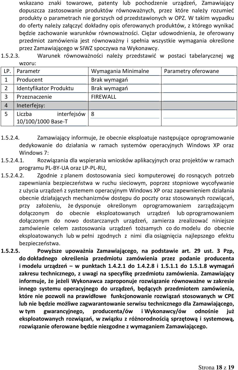 Ciężar udowodnienia, że oferowany przedmiot zamówienia jest równoważny i spełnia wszystkie wymagania określone przez Zamawiającego w SIWZ spoczywa na Wykonawcy. 1.5.2.3.