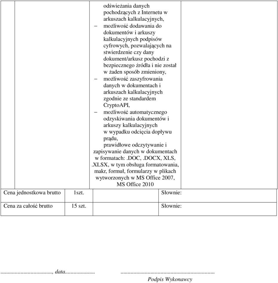 moŝliwość automatycznego odzyskiwania dokumentów i arkuszy kalkulacyjnych w wypadku odcięcia dopływu prądu, prawidłowe odczytywanie i zapisywanie danych w dokumentach w formatach:.doc,.docx, XLS,.