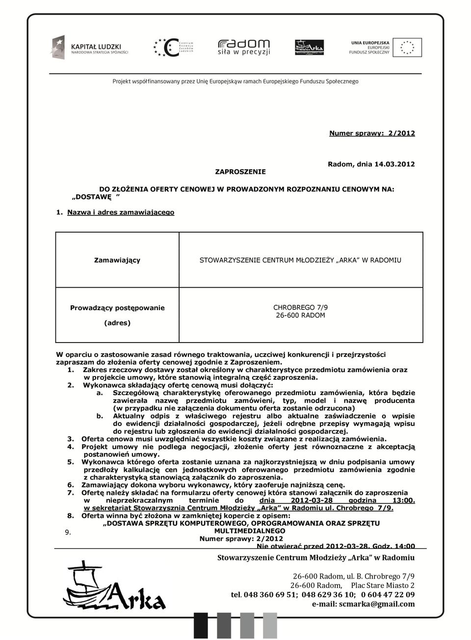 uczciwej konkurencji i przejrzystości zapraszam do złożenia oferty cenowej zgodnie z Zaproszeniem. 1.