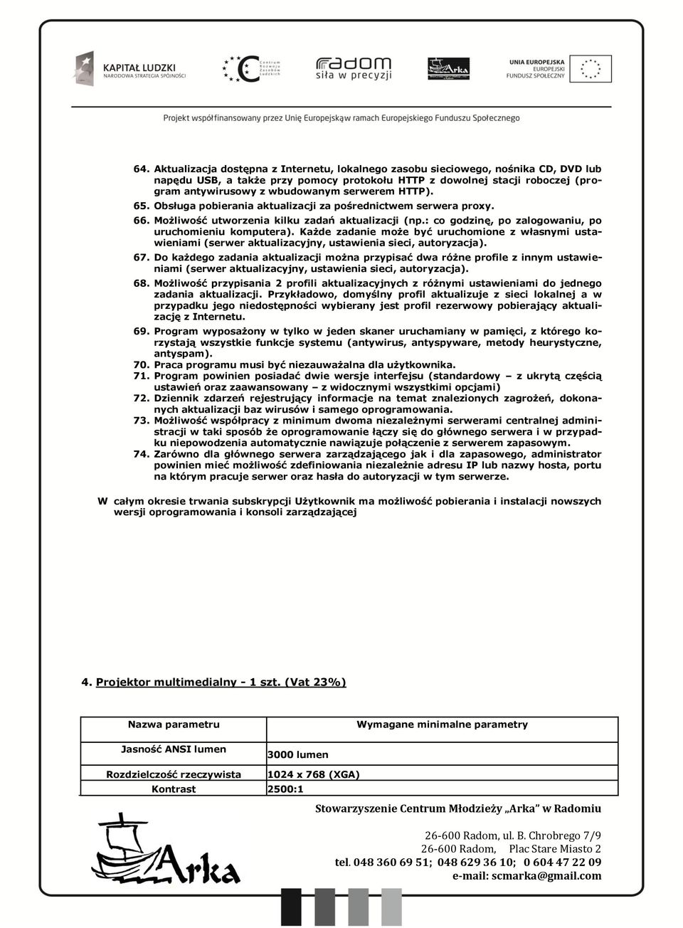 Każde zadanie może być uruchomione z własnymi ustawieniami (serwer aktualizacyjny, ustawienia sieci, autoryzacja). 67.