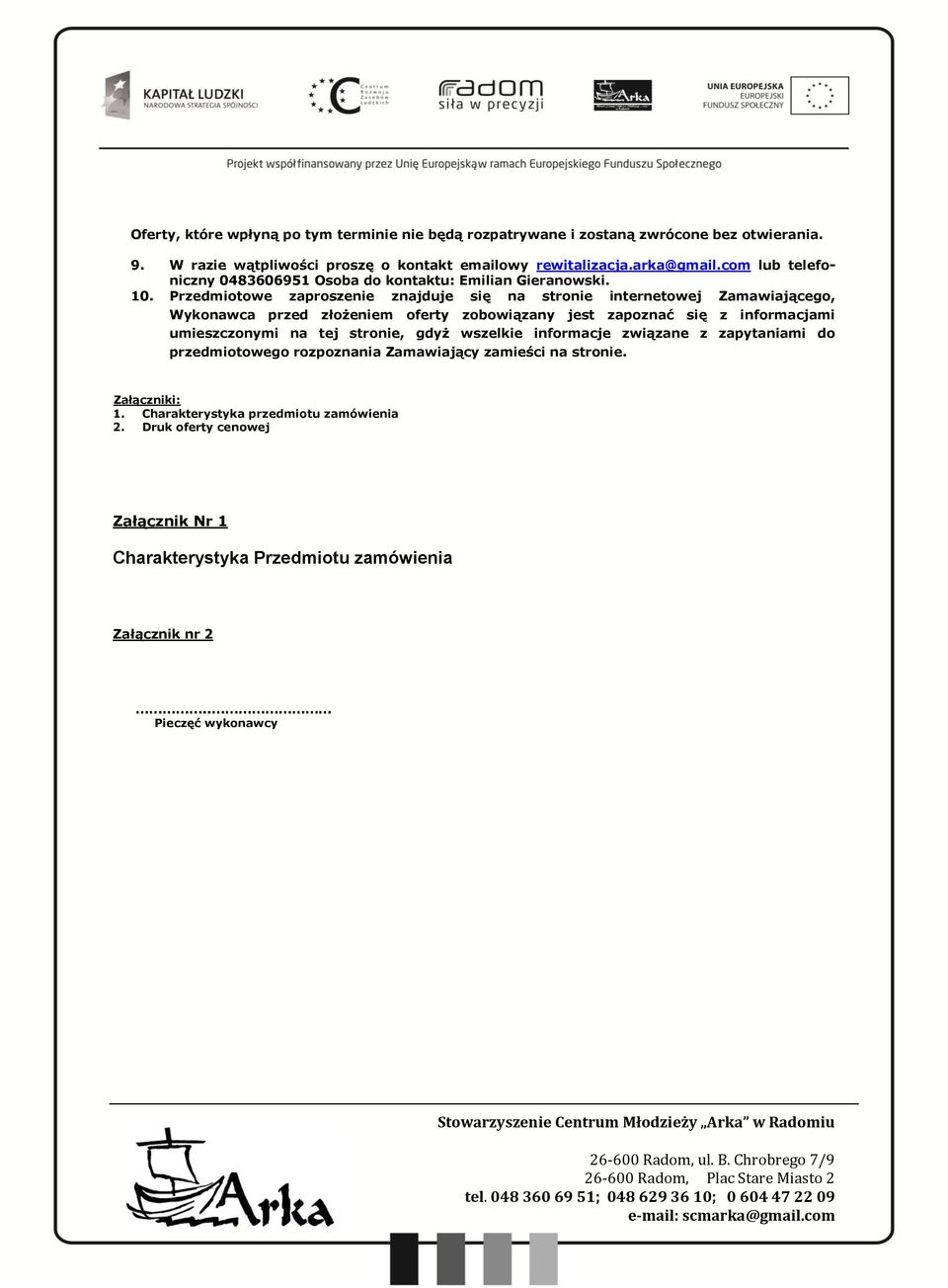 Przedmiotowe zaproszenie znajduje się na stronie internetowej Zamawiającego, Wykonawca przed złożeniem oferty zobowiązany jest zapoznać się z informacjami umieszczonymi na tej