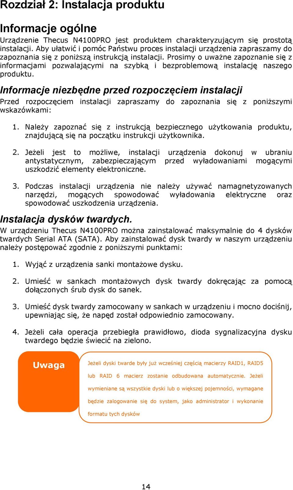 Prosimy o uważne zapoznanie się z informacjami pozwalającymi na szybką i bezproblemową instalację naszego produktu.