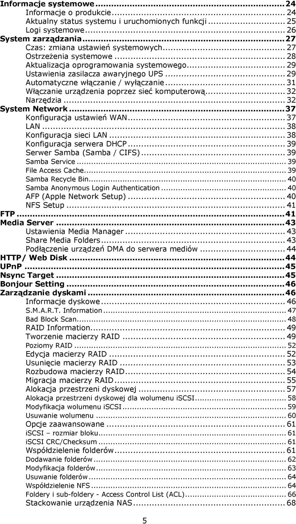 .. 31 Włączanie urządzenia poprzez sieć komputerową... 32 Narzędzia... 32 System Network...37 Konfiguracja ustawień WAN... 37 LAN... 38 Konfiguracja sieci LAN... 38 Konfiguracja serwera DHCP.