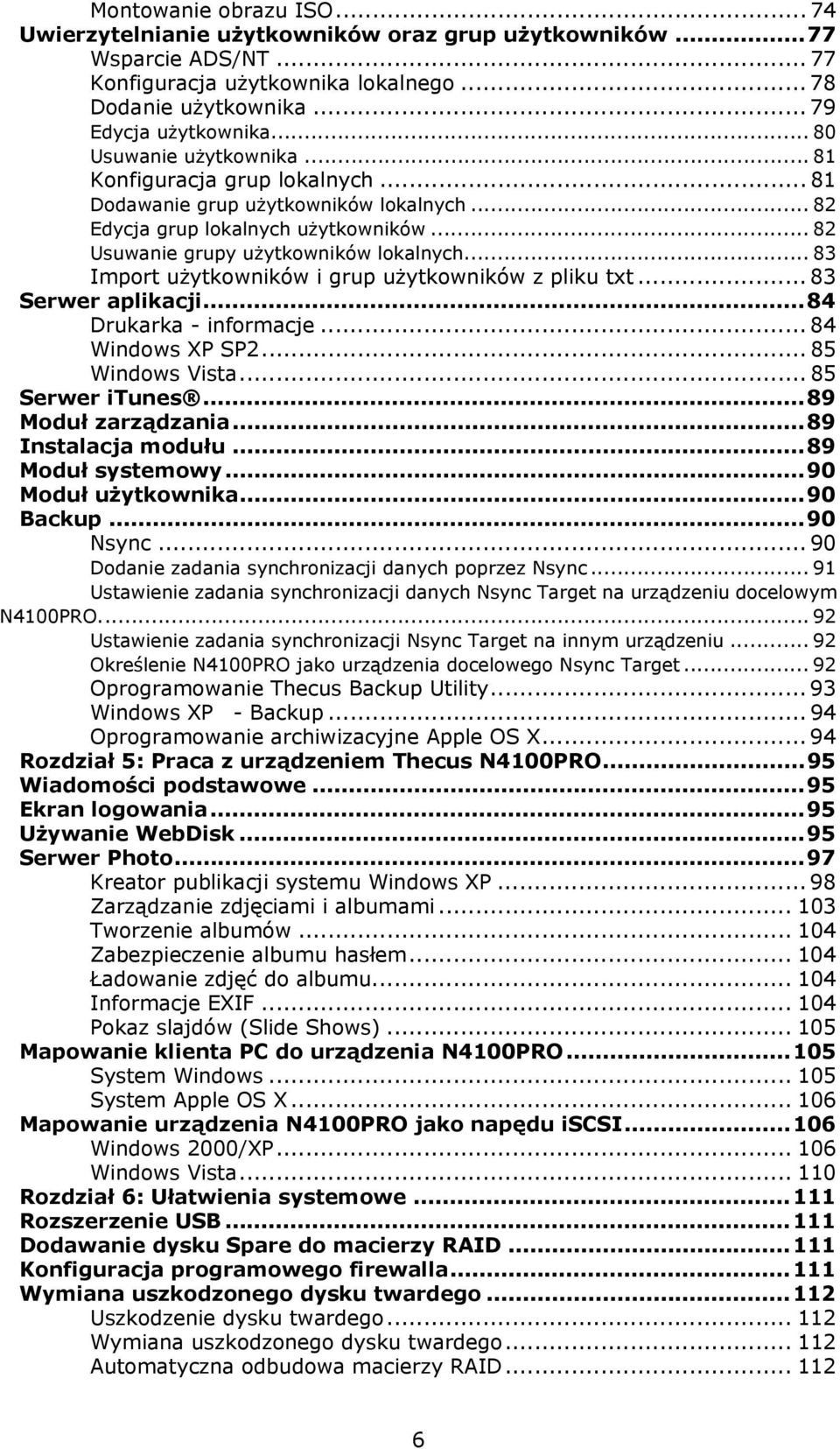 .. 83 Import użytkowników i grup użytkowników z pliku txt... 83 Serwer aplikacji...84 Drukarka - informacje... 84 Windows XP SP2... 85 Windows Vista... 85 Serwer itunes...89 Moduł zarządzania.