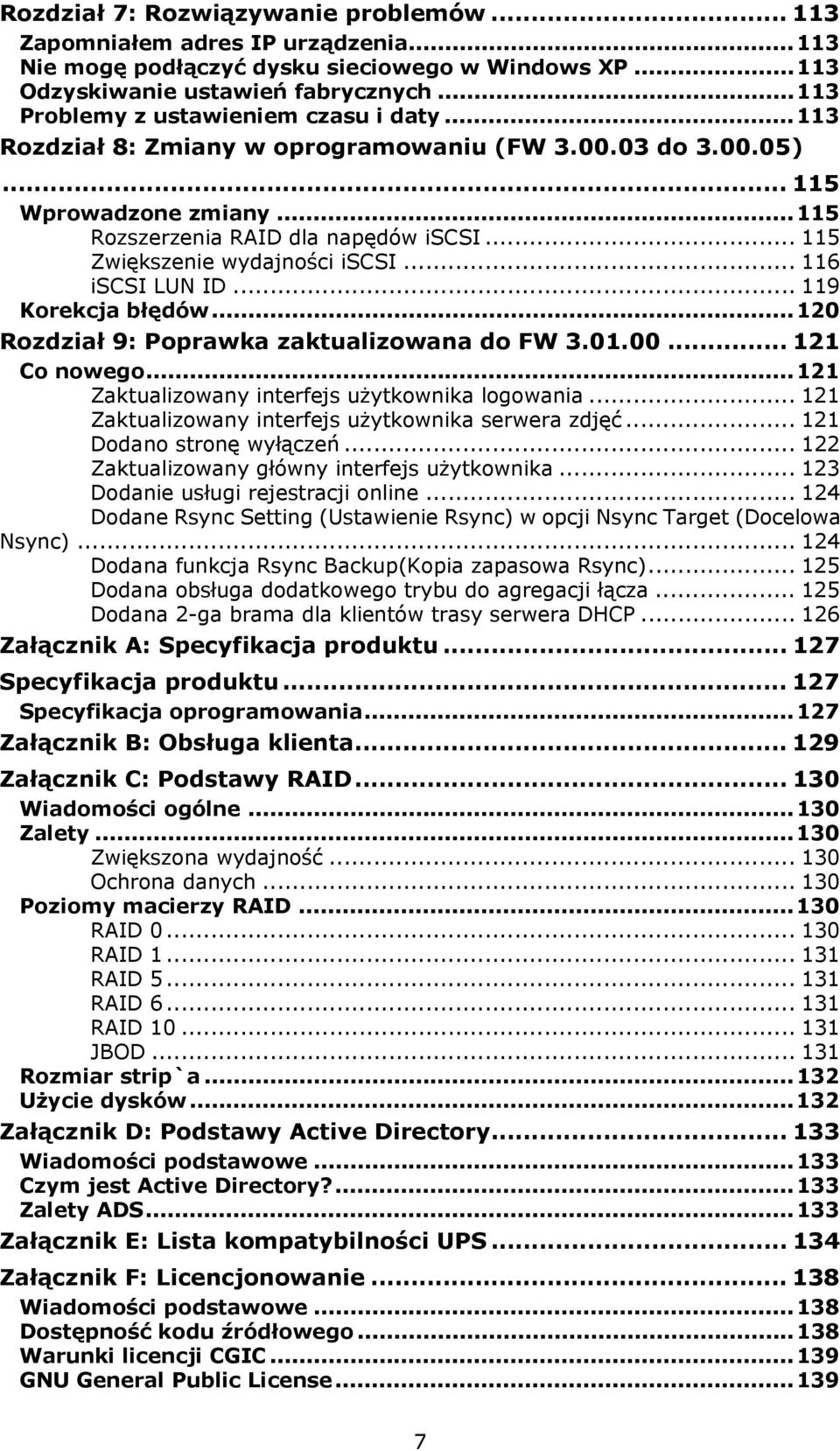 .. 115 Zwiększenie wydajności iscsi... 116 iscsi LUN ID... 119 Korekcja błędów...120 Rozdział 9: Poprawka zaktualizowana do FW 3.01.00... 121 Co nowego.