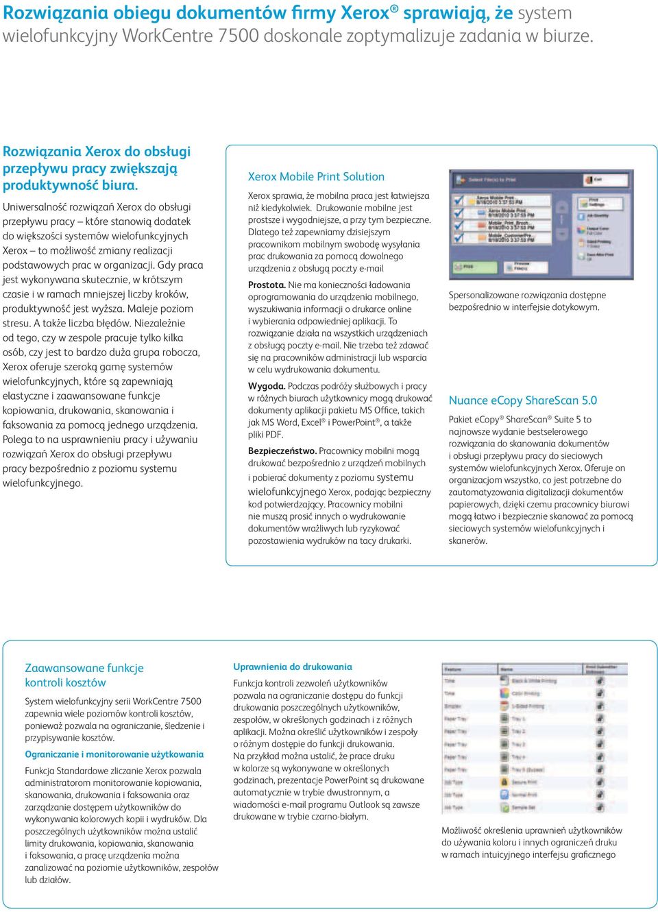 Uniwersalność rozwiązań Xerox do obsługi przepływu pracy które stanowią dodatek do większości systemów wielofunkcyjnych Xerox to możliwość zmiany realizacji podstawowych prac w organizacji.