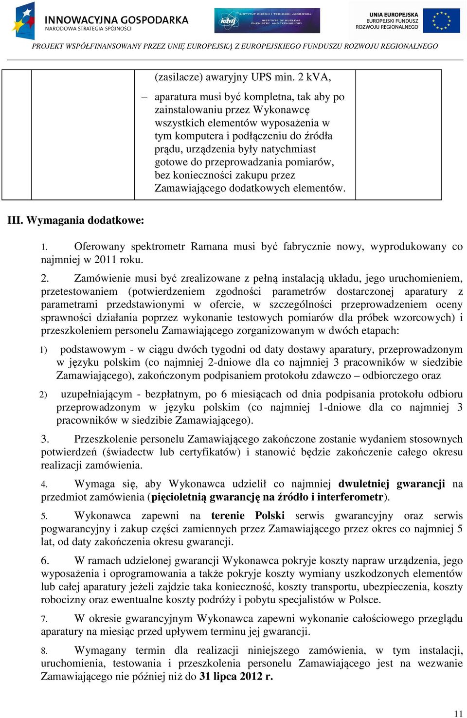 przeprowadzania pomiarów, bez konieczności zakupu przez Zamawiającego dodatkowych elementów. III. Wymagania dodatkowe: 1.