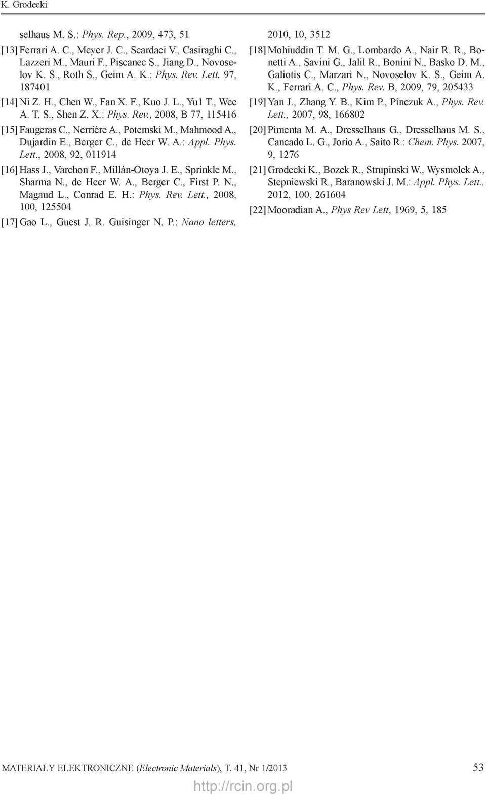 , Berger C., de Heer W. A.: Appl. Phys. Lett., 2008, 92, 011914 [16] Hass J., Varchon F., Millan-Otoya J. E., Sprinkle M., Sharma N., de Heer W. A., Berger C., First P. N., Magaud L., Conrad E. H.: Phys.